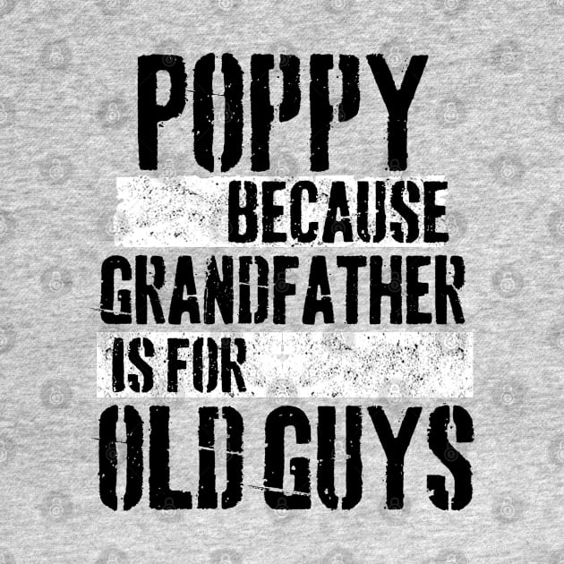 Poppy because grandfather is for old guys by Peter the T-Shirt Dude